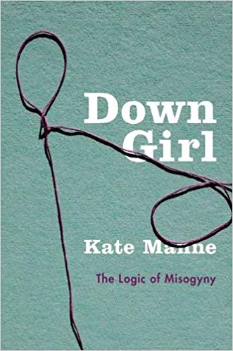 down-girl-the-logic-of-misogyny